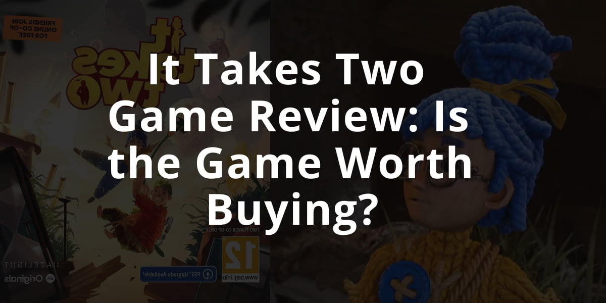 Should You Buy It Takes Two? Is It Takes Two Worth the Cost? 